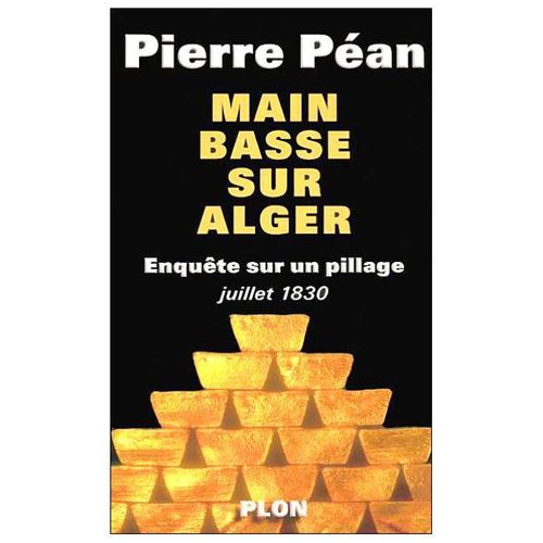 Main Basse Sur Alger : Enquête Sur Un Pillage (Juillet 1830)