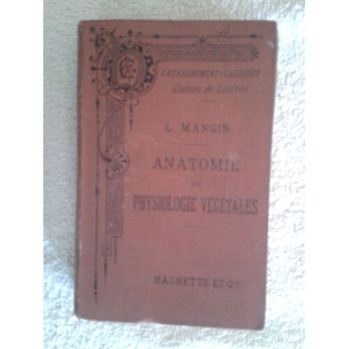 Anatomie Et Physiologie Végétale Pour La Classe De Rhétorique (Avec 422 Figures Et 6 Planches En Couleurs Dans Le Texte)