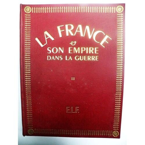 La France Et Son Empire Dans La Guerre. Tome 3