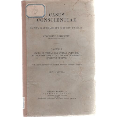 Casus Conscientiae : Ad Usum Confessariorum Compositi Et Soliti. Vol. 1, Casus De Theologiae Moralis Principiis  / Ab Augustino Lehmkuhl,.