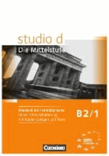 Studio D Die Mittelstufe B2/1. Handreichungen Für Den Unterricht - Deutsch Als Fremdsprache - Unterrichtsvorbereitung Mit Kopiervorlagen Und Tests - Europäischer Referenzrahmen: B2