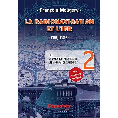 La Radionavigation Et L'ifr - Tome 2, L'ifr, Le Gps