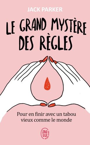 Le Grand Mystère Des Règles - Pour En Finir Avec Un Tabou Vieux Comme Le Monde