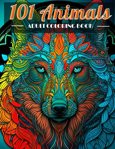 101 Animals: Adult Coloring Book - Zen And Mandala Mindfulness Coloring Pages With Stress Relieving Animal Designs, For Relaxation, Meditation, Anxiety, And Stress Relief