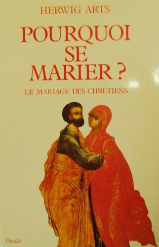 Pourquoi Se Marier ? - Le Mariage Des Chrétiens