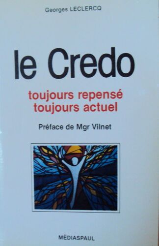 Le Credo. Toujours Repense, Toujours Actuel