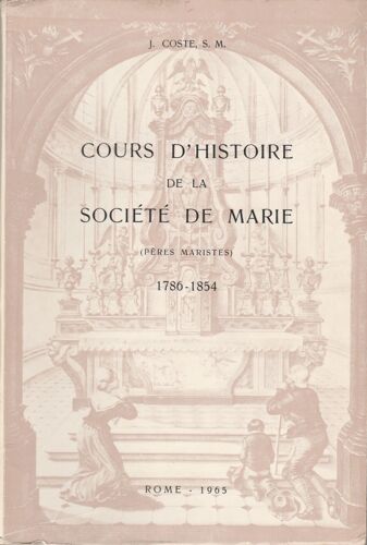 Cours D'histoire De La Societe De Marie (Peres Maristes). 1786 - 1854.
