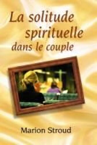 La Solitude Spirituelle Dans Le Couple