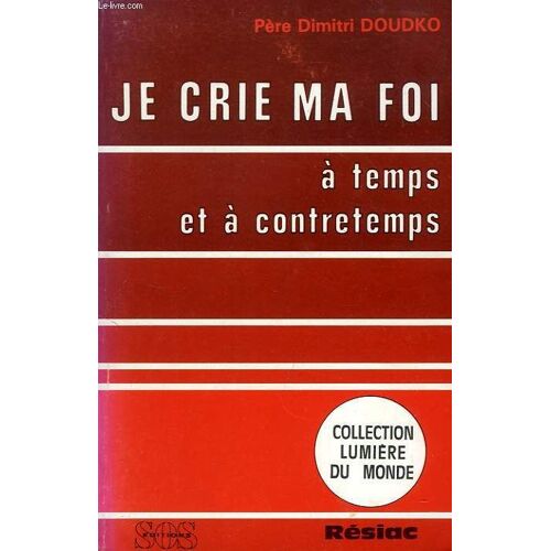 Je Crie Ma Foi A Temps Et A Contretemps