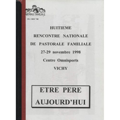 Huitieme Rencontre Nationale De Pastorale Familiale 27-29 Novembre 1998 Etre Pere Aujourd Hui