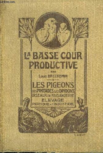 La Basse-Cour Productive - Les Pigeons Les Pintades Les Dindons Oiseaux De Faisanderie Elevage Pratique Et Industriel