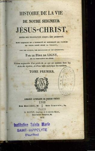 Histoire De La Vie De Notre Seigneur Jesus-Christ. Tome Premier.
