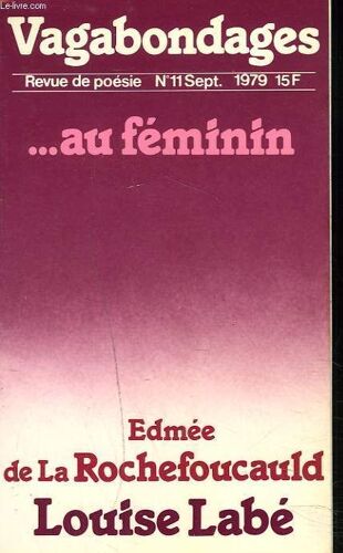 Vagabondages. Revue De Poesie N°11, Sept. 1979. ....Au Feminin. Edmee De La Rochefoucauld / Louise Labe.