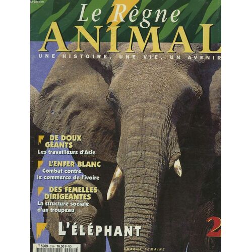 Le Regne Animal. Une Histoire, Une Vie, Un Avenir.  Hebdomadaire N°2. L'elephant. De Doux Geants . Les Travilleurs D'asie. L'enfer Blanc. Des Femelles Dirigeantes...