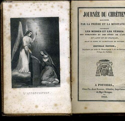 Journee Du Chretien Sanctifiee Par La Priere Et La Meditation Contenant Les Messes Et Les Vepres Des Dimanches Et Des Fêtes De L'annee En Latin Et En Francais