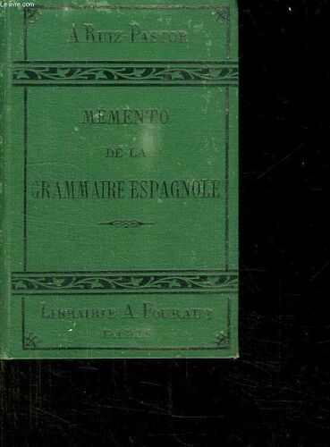 Memento De La Grammaire Espagnole Par Demandes Et Par Reponses Succinctes Suivi De La List Alphabetique Des Verbes Irreguliers Avec Renvois Aux Modeles De Leur Conjugaison.