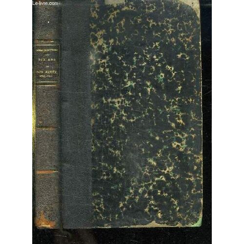 Dix Ans De Paix Armee Entre La France Et L Angleterre 1783 - 1793. Tome 1.