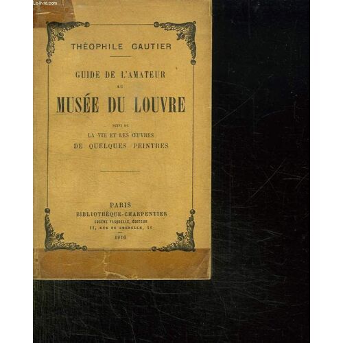 Guide De L Amateur Au Musee Du Louvre Suivi De La Vie Et Les Oeuvres De Quelques Peintres.