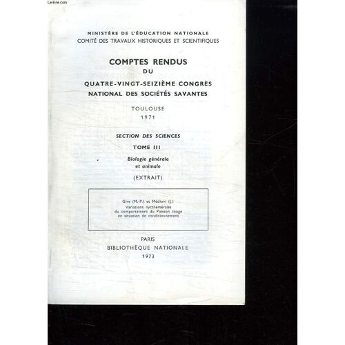 Comptes Rendus Du Quatre Vingt Seizieme Congres National Des Societes Savantes Toulouse 1971. Section Des Sciences Tome 3: Biologie Generale Et Animale.