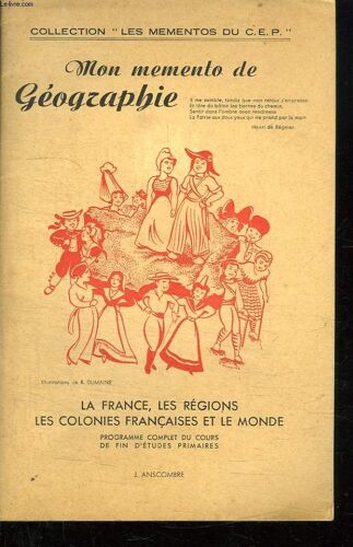 Mon Memento De Geographie. La France, Les Regions Les Colonies Francaises Et Le Monde. Programme Complet Du Cours De Fin D Etudes Primaires.