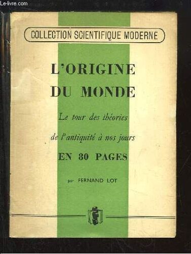 L'origine Du Monde. Le Tour Des Théories De L'antiquité À Nos Jours.