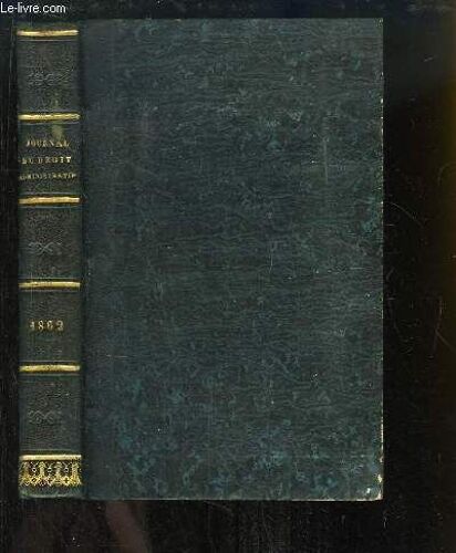 Journal Du Droit Administratif Ou Le Droit Administratif Mis À La Portée De Tous. 10e Année, Tome 10 : 1862