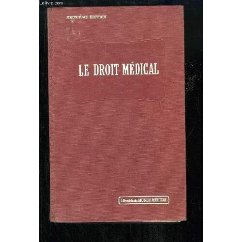 Droit Médical. Exercice De La Médecine, Responsabilité, Expertises, Organisation Sanitaire Publique, Accidents Du Travail Et Assurances Sociales.
