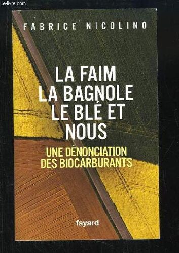 La Faim, Ma Bagnole, Le Blé Et Nous. Une Dénonciation Des Biocarburants.