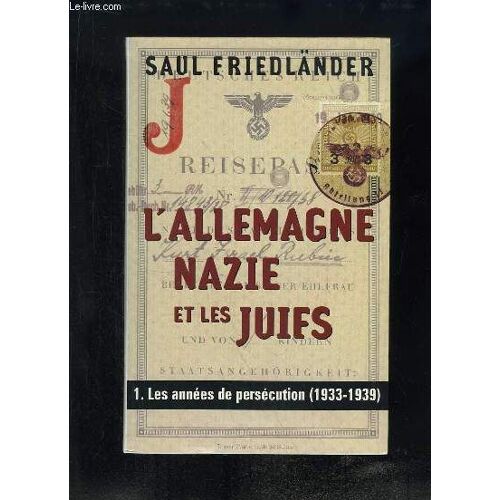 L'allemagne Nazie Et Les Juifs. Tome 1 : Les Années De Persécution (1933 - 1939).