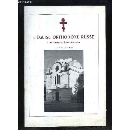 L'eglise Orthodoxe Russe. Saint-Nicolas Et Sainte-Alexandra 1859 - 1959