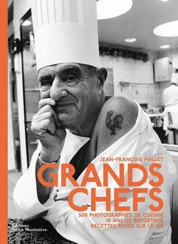 Grands Chefs - 500 Photographies De Cuisine, 10 Ans De Reportage, Recettes Prises Sur Le Vif
