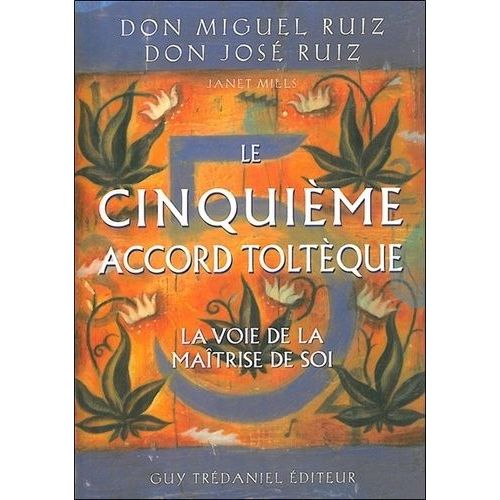 Le Cinquième Accord Toltèque - La Voie De La Maîtrise De Soi
