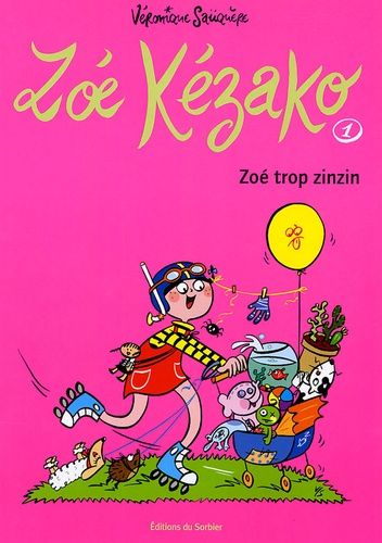 Zoé Kézako Tome 1 - Zoé Trop Zinzin