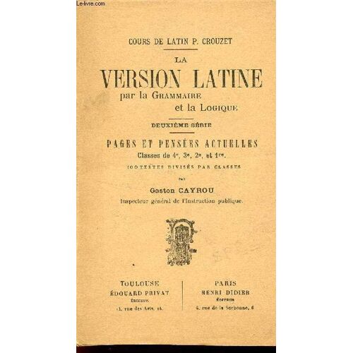 La Version Latine - Par La Grammaire Et La Logique / Deuxieme Serie / Cours De Latin P. Crouzet / A L'usage Des Classes De 4è, 3è, 2e Et 1ere).