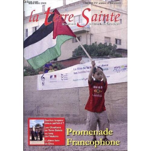 La Terre Sainte / N°594 - 73è Annee - 2ème Livraison / Mars-Avril 2008 / Promenade Francophone / Quelles Langues Jesuis Parlait-Il? - Les Chretiens De Terre Sainte Au Long De L'histoire - ...