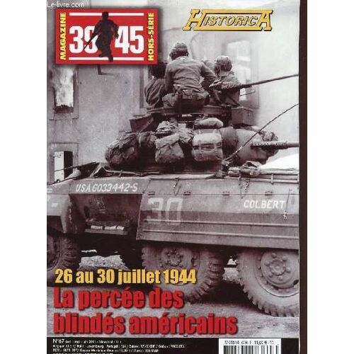 Numero Hors Serie - Historica / N°67 - Avil-Mai-Juin 2011 / 26 Au 30 Juillet 1944 - La Percee Des Blindes Americains.