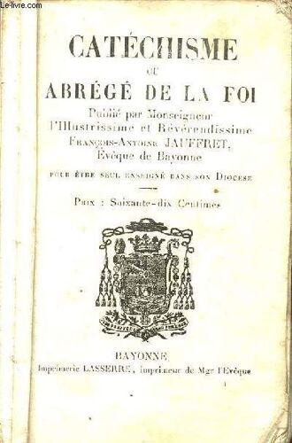 Catechisme Ou Abrege De La Foi / Pour Etre Seul Enseigne Dans Son Dioceses.
