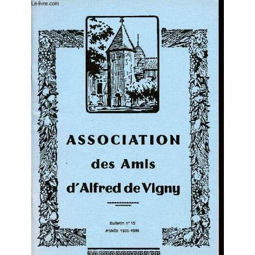 Association Des Amis D'alfred De Vigny / Bulletin N°15 - Annee 1985-1986 / Prix De Poesie A Louis Amade - Le Sejour De Wanda En France Par J.P. Lassalle - Un Poeme Inedit D'a. De Vigny ...