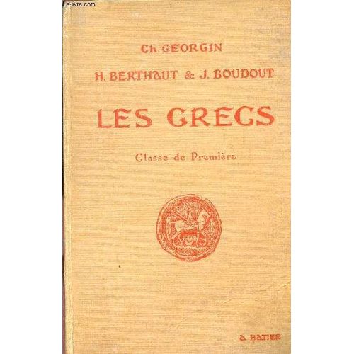 Les Grecs - Auteurs Du Programme Et Pages Choisies De La Litterature Grecque / A L'usage Des Lycees Et Colleges - Classe De Premiere / Cinquieme Edition.