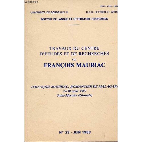 Travaux Du Centre D'etudes Et De Recherches Sur Francois Mauriac / Francois Mauriac, Romancier De Malagar - 27-30 Aout 1987 - Saint Macaire - Gironde / N°23 - Juin 1988.