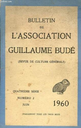 Bulletin De L'association De Guillaume Bude - Revue De Culture Generale / 4è Serie - N°2 - Juin 1960 / Les Mythes Antiques Dans La Litterature Contemporaine - Joseph Vendryes - Les Vertus Du ...