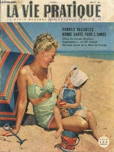 La Vie Pratique - Revue Moderne Des Travaux Familiaux / 7è Annee - N°77 - Juillet 1954 / Bonnes Vacances - Bonne Sante Pour L'annee / Choix Du Climat, Hygiene, Organisation ... Et 100 ...