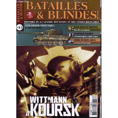 N°41 - Fev-Mars 2011 / Wittmann A Koursk / Super Pershing Versus Tiger Ii, Le Choc Des Titans / Echec Dans Les Ardennes : St Vith, Ville Martyre / La Bataille D'hannut / Guerre Du Golfe ...