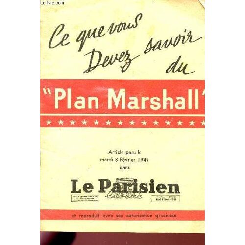 Ce Que Vous Devez Savoir Du Plan Marshall / Article Paru Le Mardi 8 Fevrier 1949 Dans Le Parisien Liberte - Supplement Hors Serie Au Bulletin D'information De L'e.C.A..