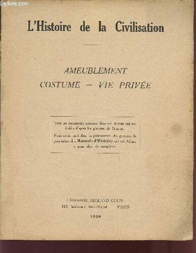 Ameublement - Costume - Vie Privee / Collection L'histoire De La Civilisation / Tous Les Documents Contenus Dans Cet Album Ont Ete Etablis D'apres Les Gravures De L'epoque.