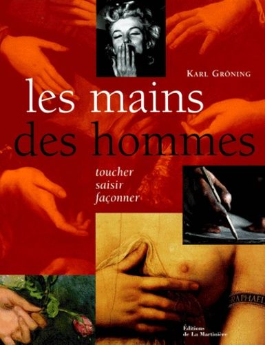 Les Mains Des Hommes - Toucher, Saisir, Façonner