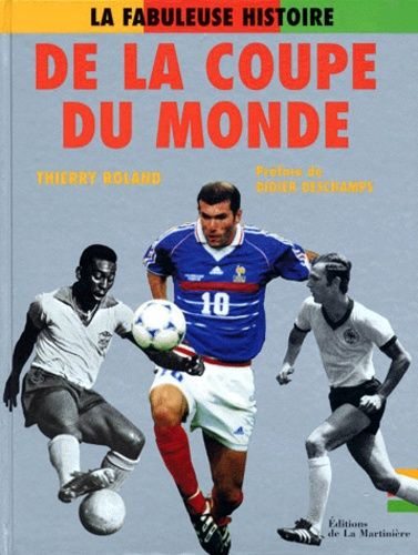 La Fabuleuse Histoire De La Coupe Du Monde - De 1930 À Nos Jours