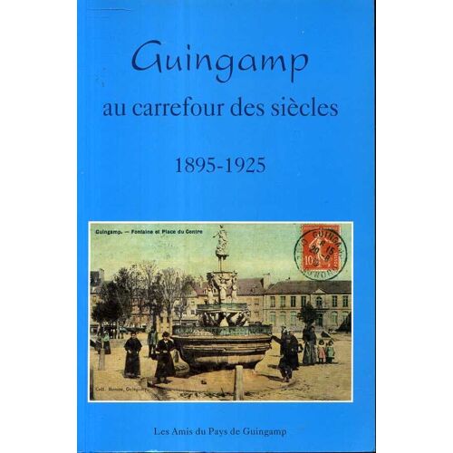 Guingamp Au Carrefour Des Siècles - 1895-1925