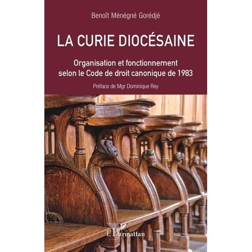 La Curie Diocésaine - Organisation Et Fonctionnement Selon Le Code De Droit Canonique De 1983