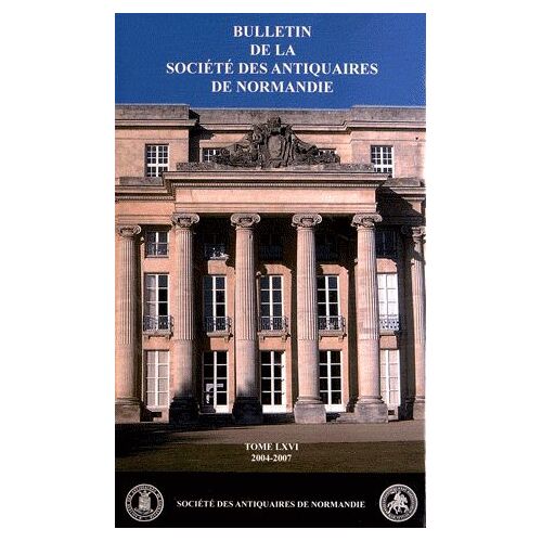 Bulletin De La Société Des Antiquaires De Normandie N° 66 (2004-2007)